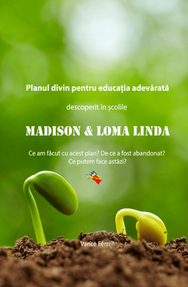 Planul divin pentru educația adevărată descoperit în școlile Madison & Loma Linda