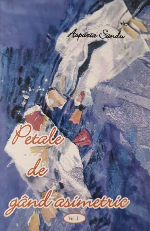 Petale de gând asimetric (volumul 1) - Versuri